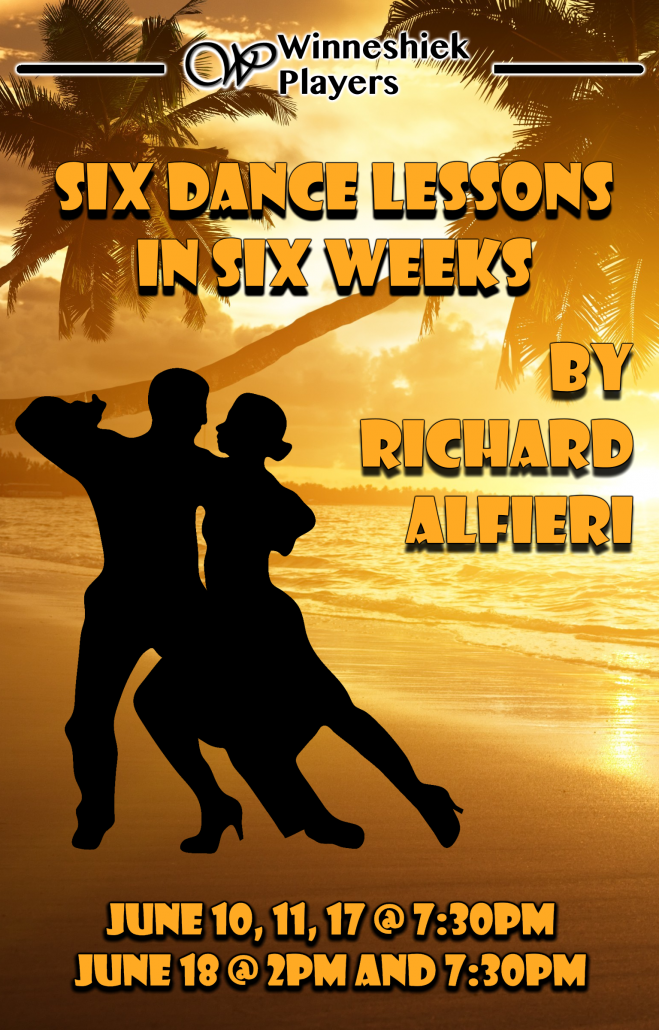 A poster for the play Six Dance Lessons in Six Weeks at the Winneshiek Playhouse. At top we see the Winneshiek Players capital W logo, and the words "Winneshiek Players" in black. We see a tropical beach and palm trees lit by golden evening light, and a couple dancing in silhouette. Stylized yellow and black letters list the play's title, playwright and showtimes: Six Dance Lessons in Six Weeks by Richard Aflieri. June 10, 11, and 17 at 7:30pm, and June 18 at 2pm and 7:30pm.